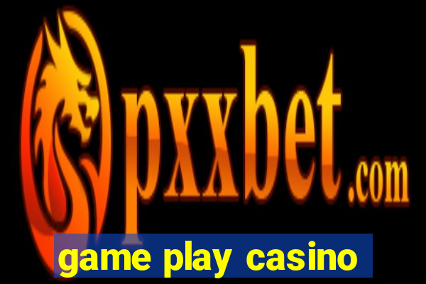 game play casino